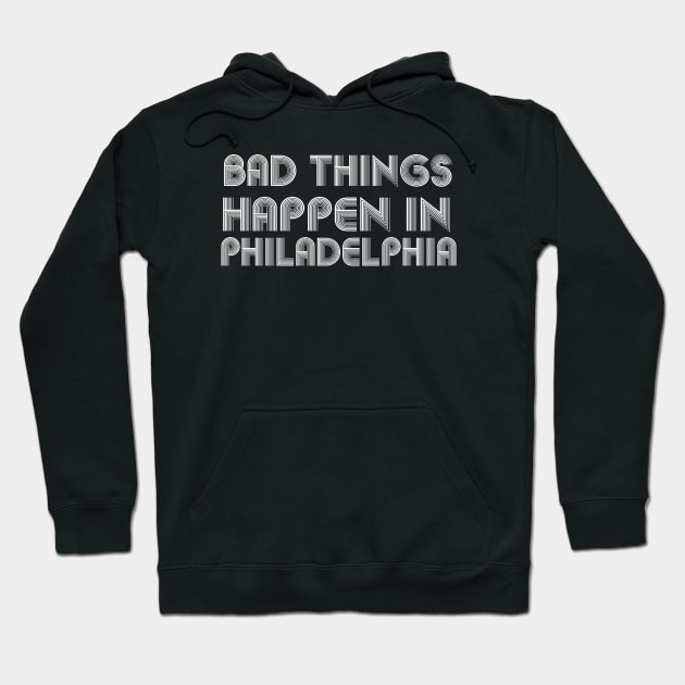 Bad Things Happen In Philadelphia bad things happen in philadelphia trump Hoodie by Gaming champion